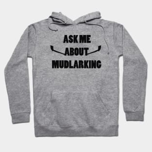 Ask me about mudlarking - black text Hoodie